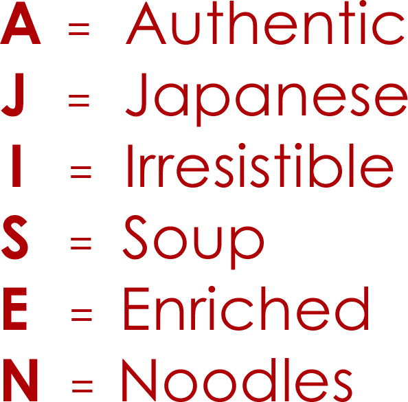A = Authentic, J = Japanese, I = Irresistible, S = Soup, E = Enriched, N = Noodles