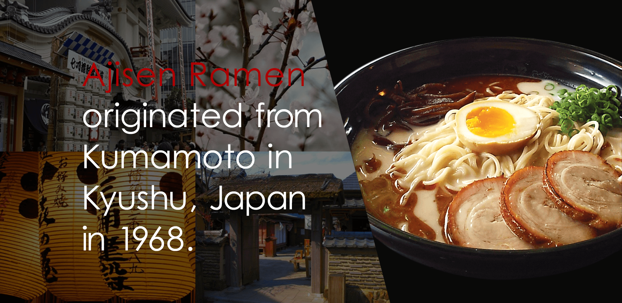 Ajisen Ramen originated from Kumamoto in Kyushu, Japan in 1968.